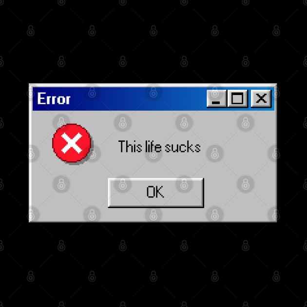 Error: This Life Sucks by  magiccatto