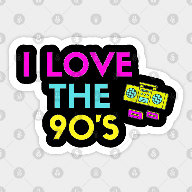 I Love The 90s - 90s - Sticker | TeePublic