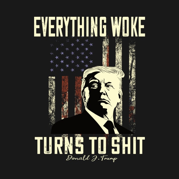 Funny Trump "Everything Woke Turns to Shit" by DODG99