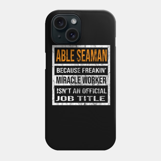 Able Seaman Because Freakin Miracle Worker Is Not An Official Job Title Phone Case by familycuteycom