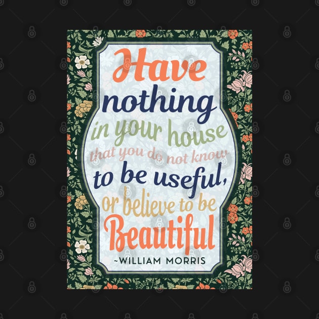 William Morris Quote - Multicolor Text & floral design. by Off the Page