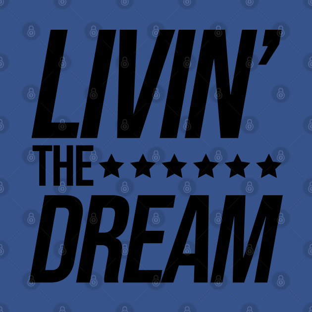 Just Livin the Dream - Livin The Dream - T-Shirt