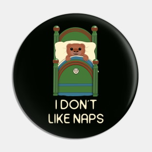 This baby bear says I don't like naps.  White letters Pin