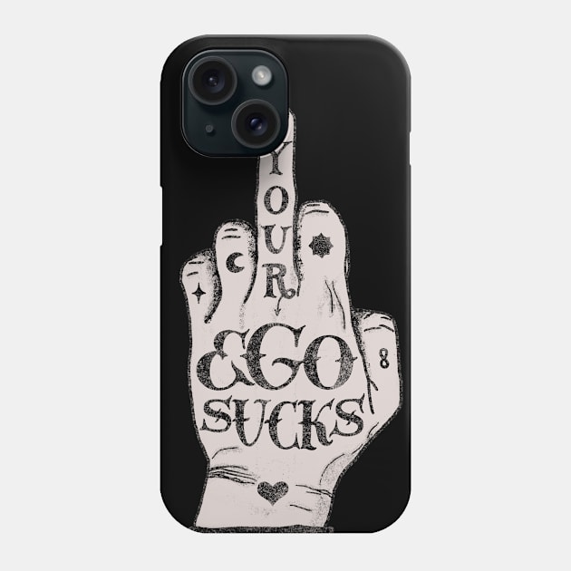 Your ego sucks Phone Case by Dina Design