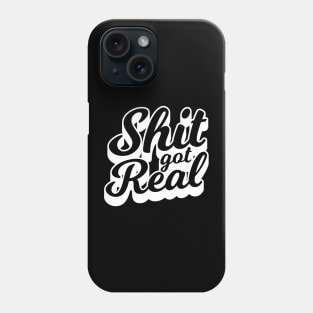 Shit Got Real Phone Case