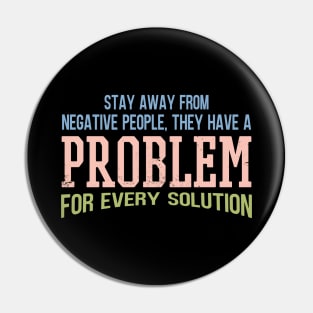 Stay Away From Negative People They Have A Problem for Every Solution Pin