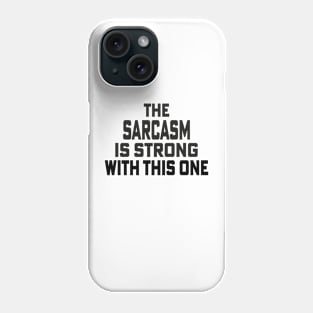 The Sarcasm is Strong with this one Phone Case