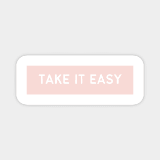 Take It Easy - Life Quotes Magnet