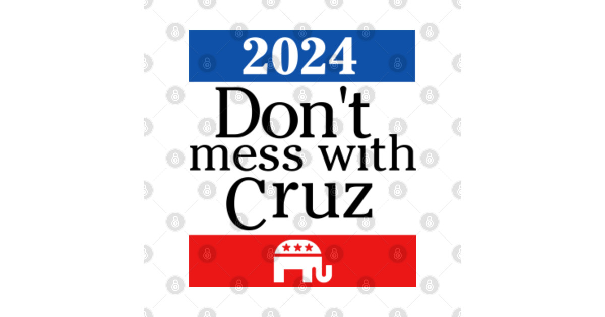 Ted Cruz 2024 Republican President Funny Don't Mess With - Ted Cruz