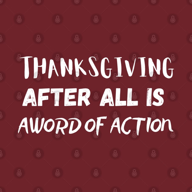 Thanksgiving After All Is A Word Of Action by Success shopping