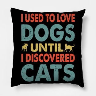 I Used To Love Dogs UNTIL I DISCOVERED Cats Pillow