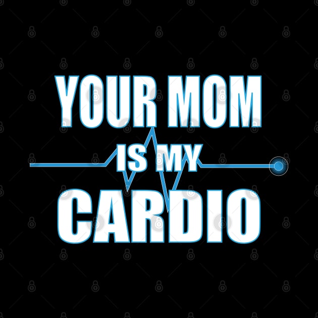 Your Mom is My Cardio Gift by Scott Richards