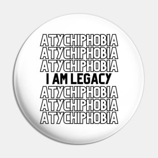 Atychiphobia - I am Legacy Pin