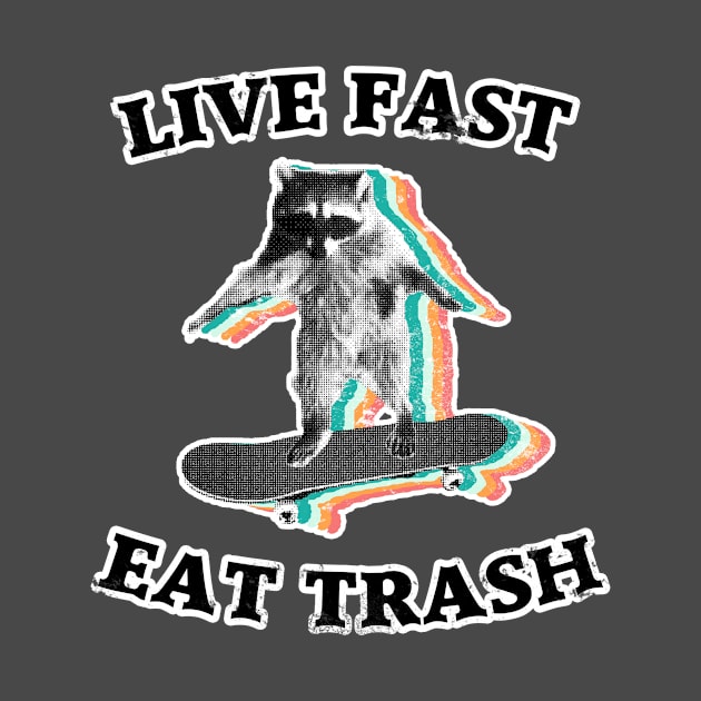 Live fast, eat trash by GriffGraphics