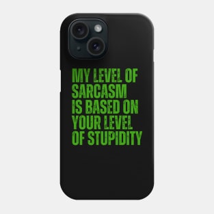 My Level Of Sarcasm Is Based On Your Level Of Stupidity Phone Case