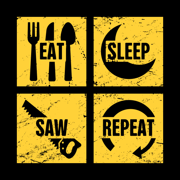 Eat, Sleep, Saw, Repeat | Funny Carpenter Graphic by MeatMan