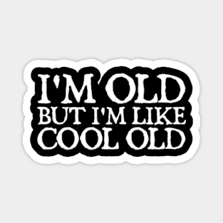 I'm Old But I'm Like Cool Old Magnet