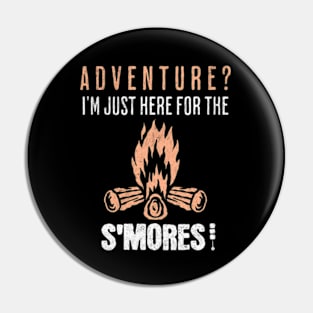 Funny Camping Design - Adventure? I'm Just Here For The S'mores - Gift For Campers Pin