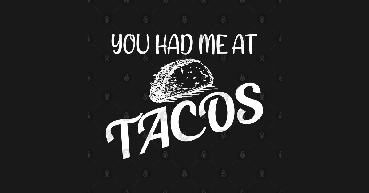 You Had Me At Tacos Funny Saying Quote T For Girlfriend You Had Me At Tacos T Shirt 8592