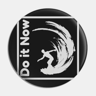 Do it now + travelling + motivation + Quotes - surfing White -Shirt Pin