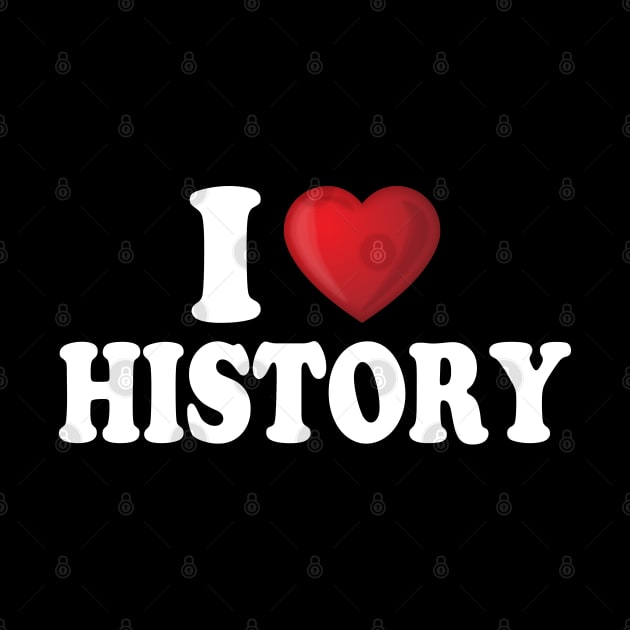 I Love History by DragonTees