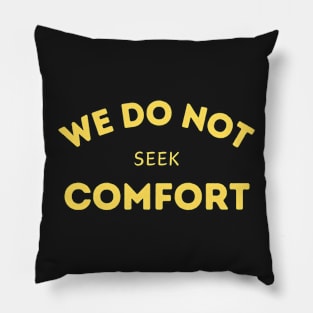 We do not seek comfort Pillow