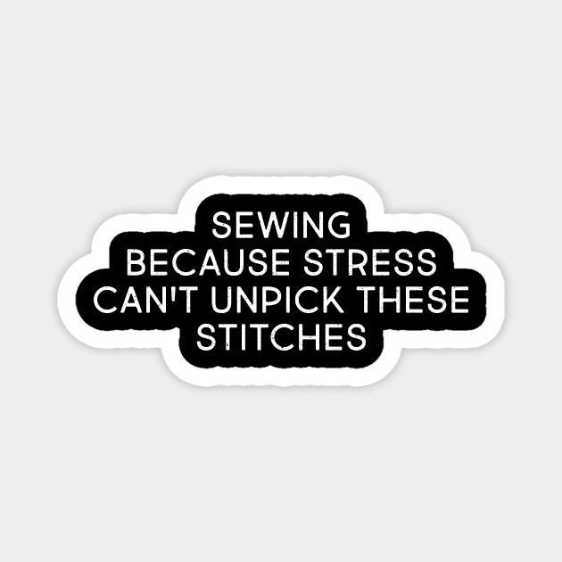 Sewing: Because Stress Can't Unpick These Stitches Magnet by trendynoize