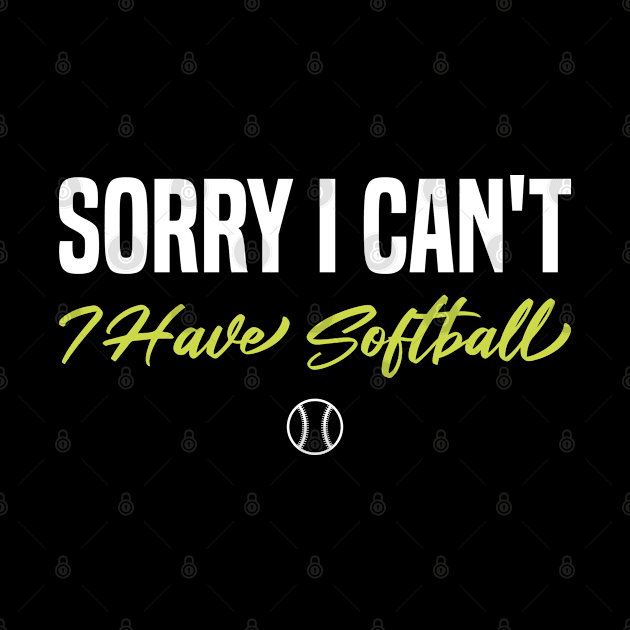 Softball Player Sorry I Can't I Have Softball by FOZClothing