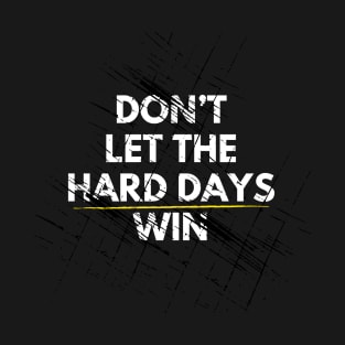 Don't Let Hard Days Win T-Shirt