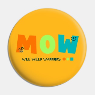 MOW : Wee Weed Warriors Pin