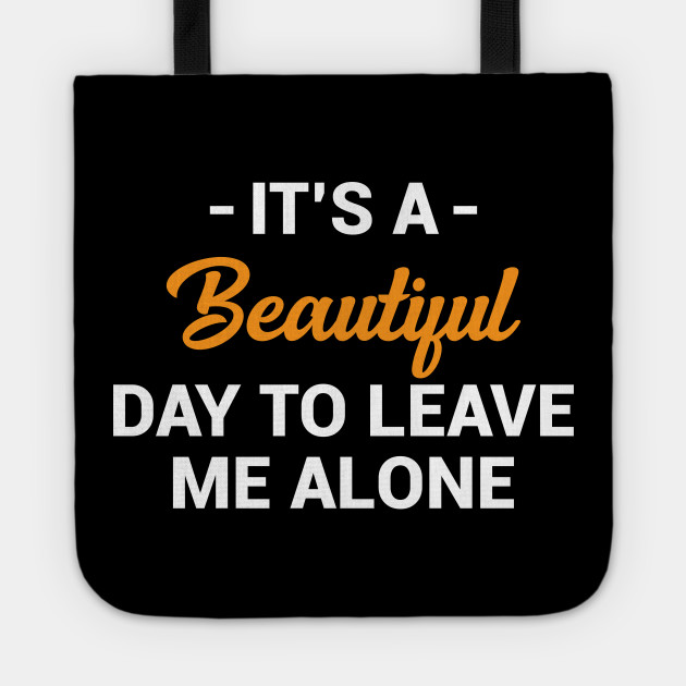 It S A Beautiful Day To Leave Me Alone Introvert Gift