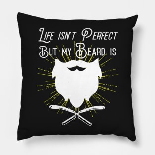 Life Isn't Perfect But My Beard Is Pillow