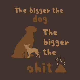 The Bigger the Dog... T-Shirt