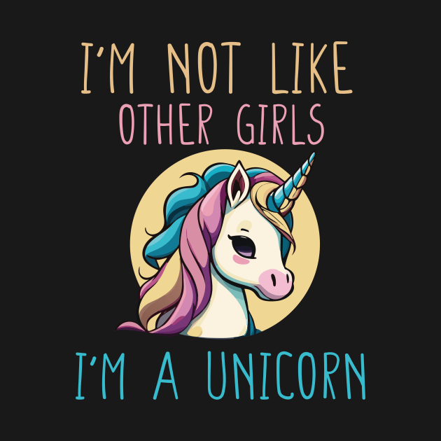 I'm not Like Other Girls I'm a Unicorn Funny Gift for Girlfriend by DysthDESIGN