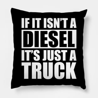 Diesel - If it isn't a diesel it's just a truck w Pillow