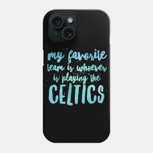 My Favorite Team is whoever is playing the Celtics Phone Case