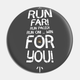 Run Far! Run Paced! Run On! Win For You! Pin