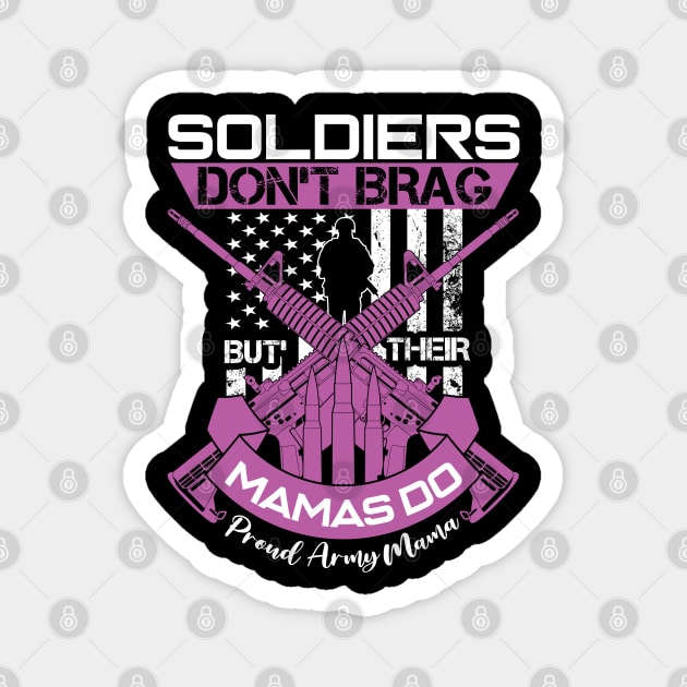 Soldiers Don't Brag Their Mamas Do Proud Army Mama Magnet by busines_night