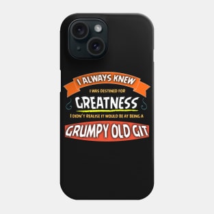 Destined For Greatness,Grumpy Old Git Design Phone Case