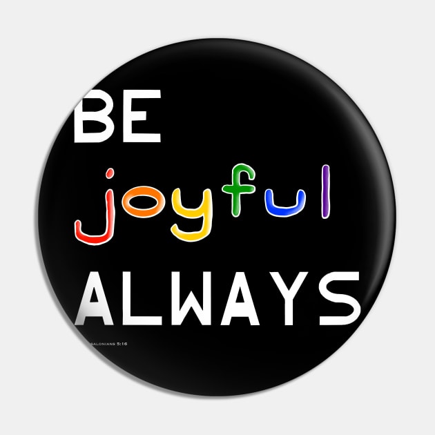 Be Joyful Always Pin by Tater