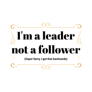 I'm a leader not a follower T-Shirt