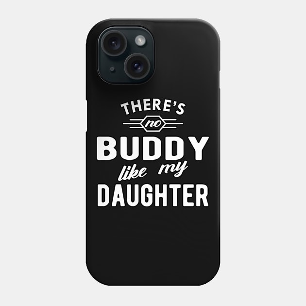 Dad - There is no buddy like my dad Phone Case by KC Happy Shop