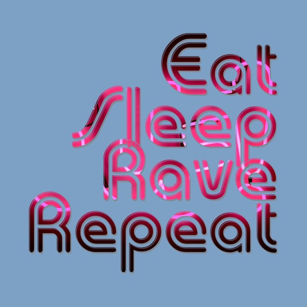 Eat Sleep Rave Repeat by afternoontees