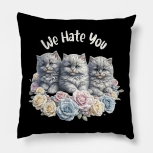 We Hate You Cute Baby Vintage Cat Kittens Sarcasm Pillow