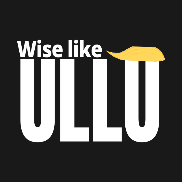 Wise like ullu stupid like owl funny trump quote by kickstart