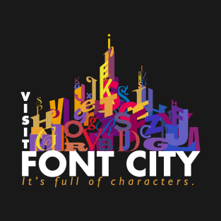 Font City - It's full of characters T-Shirt