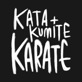 Karate, Kata, Kumite T-Shirt