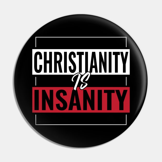 Christianty Is Insanity - Anti-Religion Pro-Humanity Pin by Gothic Rose Designs