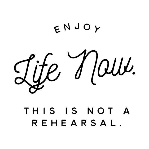enjoy life now this is not a rehearsal by GMAT