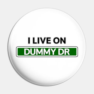 I live on Dummy Dr Pin